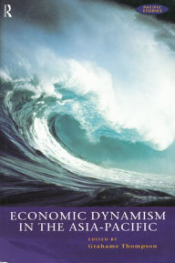 Title: Economic Dynamism in the Asia-Pacific: The Growth of Integration and Competitiveness, Author: Grahame Thompson