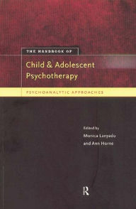 Title: The Handbook of Child and Adolescent Psychotherapy: Psychoanalytic Approaches, Author: Monica Lanyado