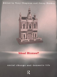 Title: Ideal Homes?: Social Change and the Experience of the Home, Author: Tony Chapman