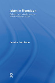 Islam in Transition: Religion and Identity among British Pakistani Youth