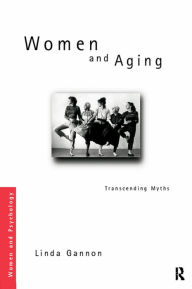 Title: Women and Aging: Transcending the Myths, Author: Linda R. Gannon