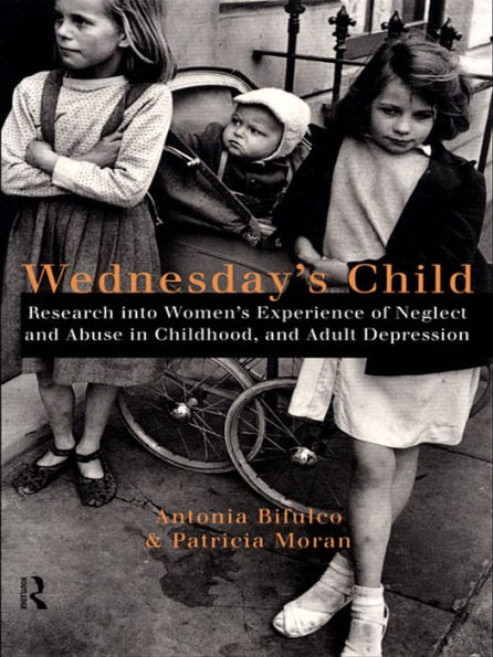 Wednesday's Child: Research into Women's Experience of Neglect and Abuse in Childhood and Adult Depression