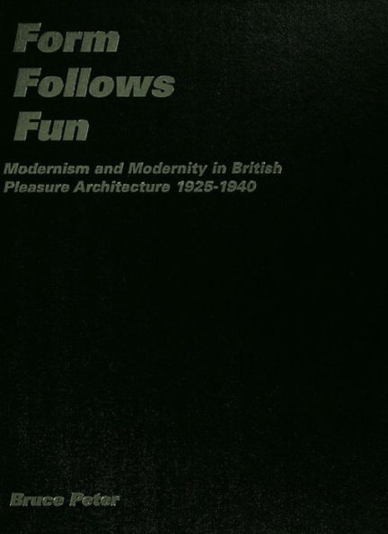 Form Follows Fun: Modernism and Modernity in British Pleasure Architecture 1925-1940