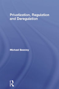 Title: Privatization, Regulation and Deregulation, Author: Michael Beesley