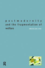 Title: Postmodernity and the Fragmentation of Welfare, Author: John Carter