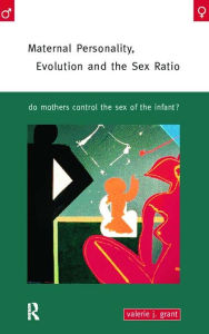 Title: Maternal Personality, Evolution and the Sex Ratio: Do Mothers Control the Sex of the Infant?, Author: Valerie J. Grant