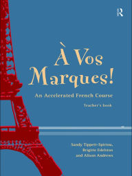 Title: A Vos Marques!: An Accelerated French Course: Teacher's Book, Author: Alison Andrews