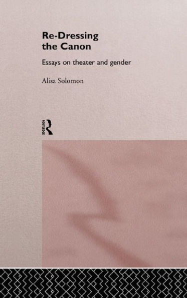 Re-Dressing the Canon: Essays on Theatre and Gender