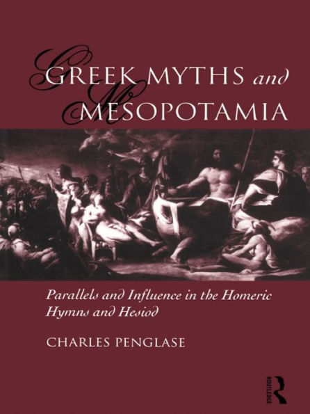 Greek Myths and Mesopotamia: Parallels and Influence in the Homeric Hymns and Hesiod