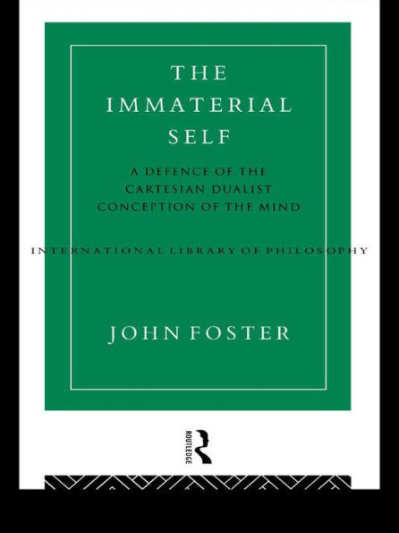 The Immaterial Self: A Defence of the Cartesian Dualist Conception of the Mind