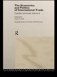 Title: The Economics and Politics of International Trade: Freedom and Trade: Volume Two, Author: Gary Cook