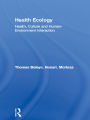 Health Ecology: Health, Culture and Human-Environment Interaction