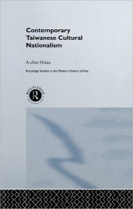 Title: Contemporary Taiwanese Cultural Nationalism, Author: A-Chin Hsiau