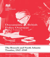 Title: The Brussels and North Atlantic Treaties, 1947-1949: Documents on British Policy Overseas, Series I, Volume X, Author: Tony Insall