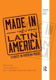 Title: Made in Latin America: Studies in Popular Music, Author: Julio Mendívil