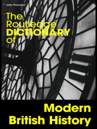 Title: The Routledge Dictionary of Modern British History, Author: John Plowright