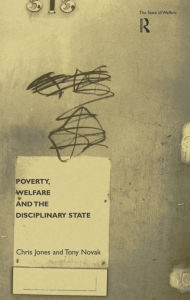 Title: Poverty, Welfare and the Disciplinary State, Author: Chris Jones