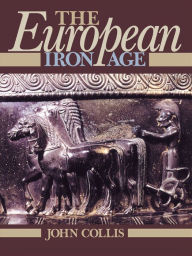 Title: The European Iron Age, Author: John Collis