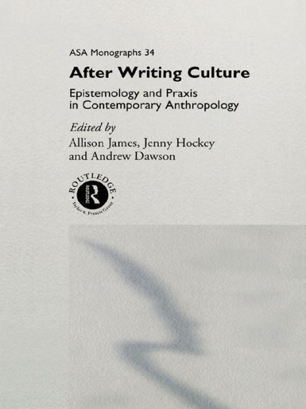 After Writing Culture: Epistemology and Praxis in Contemporary Anthropology