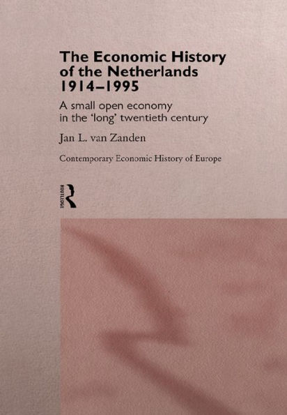 The Economic History of The Netherlands 1914-1995: A Small Open Economy in the 'Long' Twentieth Century