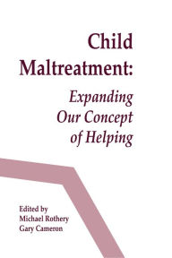 Title: Child Maltreatment: Expanding Our Concept of Helping, Author: Michael Rothery