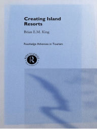 Title: Creating Island Resorts, Author: Brian King