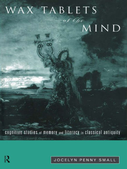 Wax Tablets of the Mind: Cognitive Studies of Memory and Literacy in Classical Antiquity