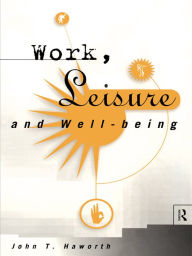 Title: Work, Leisure and Well-Being, Author: John T Haworth