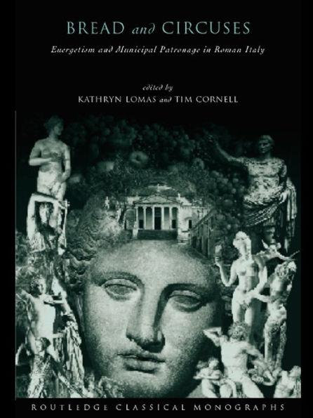 'Bread and Circuses': Euergetism and municipal patronage in Roman Italy