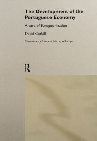 Title: Development of the Portugese Economy: A Case of Europeanization, Author: David Corkhill