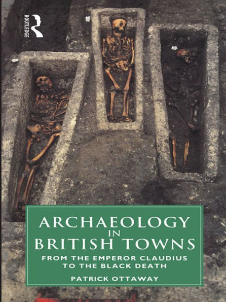 Archaeology in British Towns: From the Emperor Claudius to the Black Death