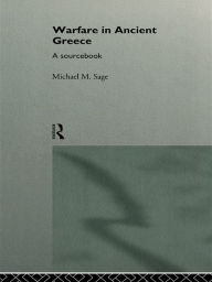 Title: Warfare in Ancient Greece: A Sourcebook, Author: Michael Sage