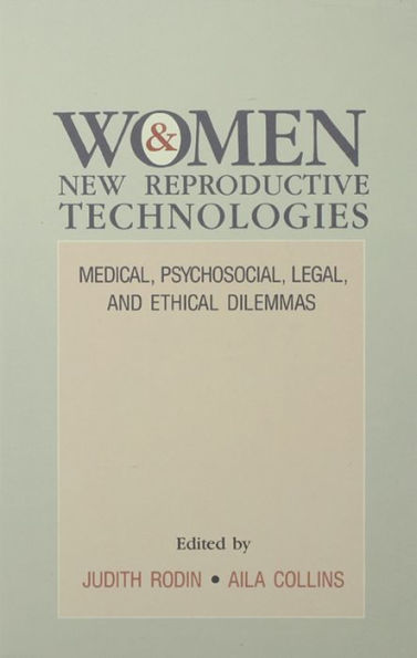 Women and New Reproductive Technologies: Medical, Psychosocial, Legal, and Ethical Dilemmas