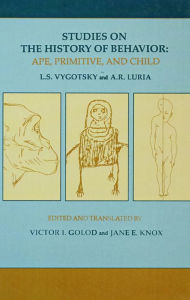 Title: Studies on the History of Behavior: Ape, Primitive, and Child, Author: L.S. Vygotsky
