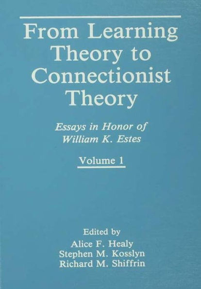 From Learning Theory to Connectionist Theory: Essays in Honor of William K. Estes, Volume I; From Learning Processes to Cognitive Processes, Volume II