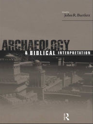 Title: Archaeology and Biblical Interpretation, Author: John R. Bartlett