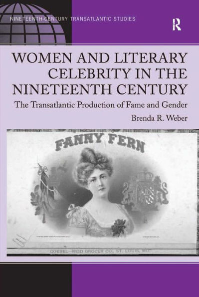 Women and Literary Celebrity in the Nineteenth Century: The Transatlantic Production of Fame and Gender