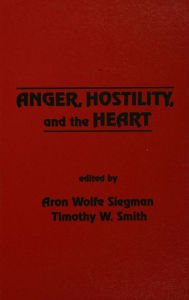 Title: Anger, Hostility, and the Heart, Author: Aron Wolfe Siegman
