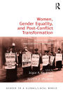 Women, Gender Equality, and Post-Conflict Transformation: Lessons Learned, Implications for the Future
