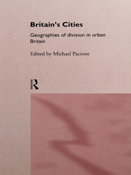 Britain's Cities: Geographies of Division in Urban Britain
