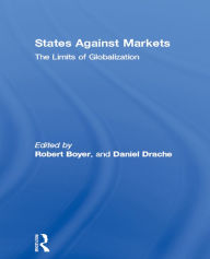 Title: States Against Markets: The Limits of Globalization, Author: Robert Boyer