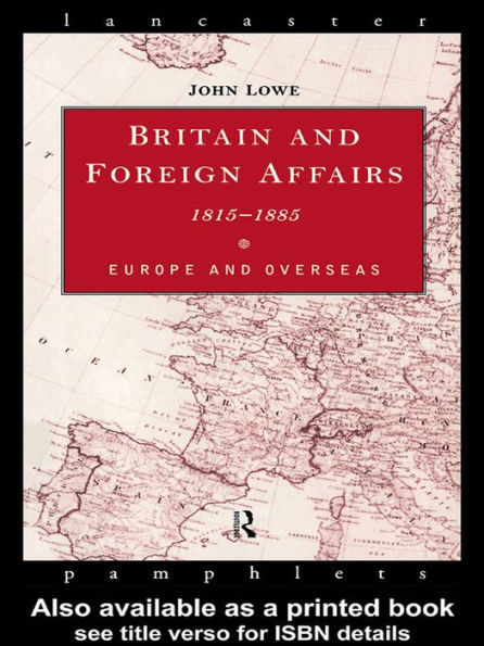 Britain and Foreign Affairs 1815-1885: Europe and Overseas