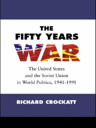 Title: The Fifty Years War: The United States and the Soviet Union in World Politics, 1941-1991, Author: Richard Crockatt