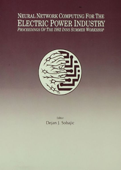 Neural Network Computing for the Electric Power Industry: Proceedings of the 1992 Inns Summer Workshop