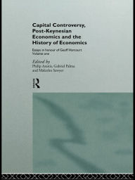 Title: Capital Controversy, Post Keynesian Economics and the History of Economic Thought: Essays in Honour of Geoff Harcourt, Volume One, Author: Philip Arestis