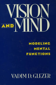 Title: Vision and Mind: Modeling Mental Functions, Author: Vadim D. Glezer