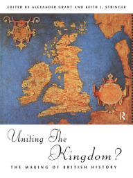 Title: Uniting the Kingdom?: The Making of British History, Author: Alexander Grant