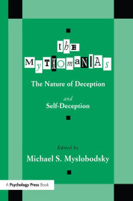 Title: The Mythomanias: The Nature of Deception and Self-deception, Author: Michael S. Myslobodsky