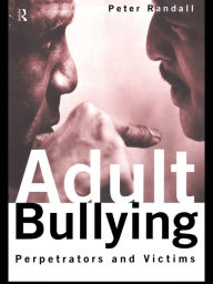 Title: Adult Bullying: Perpetrators and Victims, Author: Peter Randall