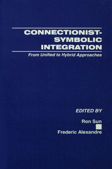 Connectionist-Symbolic Integration: From Unified to Hybrid Approaches